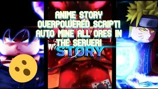 ANIME STORY OVERPOWERED SCRIPT! AUTO MINE EVERYTHING! BEST MINING IN SERVER! [WORKING]{NOT PATCHED}