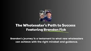 The Wholesaler's Path to Success: Brandon Fisk's Inspiring Real Estate Journey