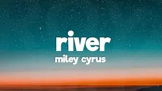 Miley Cyrus - River (Lyrics)