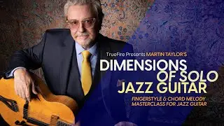 🎸 Martin Taylor Guitar Lessons - Dimensions of Solo Jazz Guitar - TrueFire