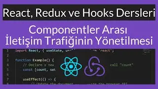 React, Redux ve Hooks Ders 17 : Componentler Arası İletişim Trafiğinin Yönetilmesi