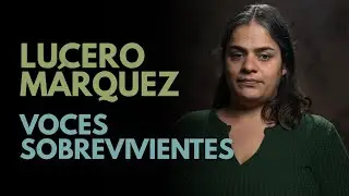 Surviving Voices: Lucero Márquez