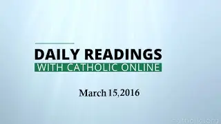 Daily Reading for Tuesday, March 15th, 2016 HD