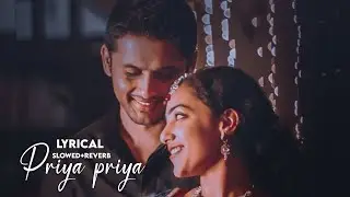 Oh Priya Priya[Slowed+reverb+lyrics]#ohPriyaPriya#Ishq