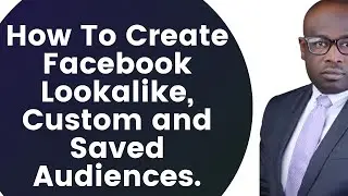 How To Create Facebook Lookalike, Custom and Saved Audience