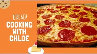 Pizza || Cooking with Chloe || Part 6