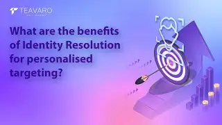 What are the benefits of Identity Resolution for personalised targeting?