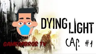 Dying Light | Modo Campaña | Capitulo 1