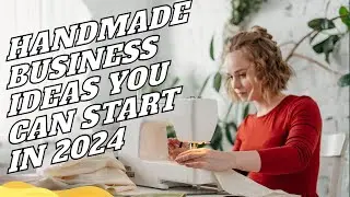 Craft Your Own Path: Handmade Business Ideas for a Successful Start in 2024