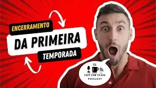 ENCERRAMENTO DA PRIMEIRA TEMPORADA
