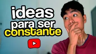 5 cosas que necesitas para ser constante en YouTube