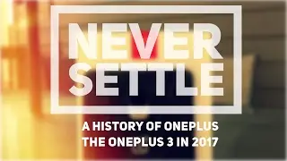 NEVER SETTLE: A History of OnePlus/My Experience with the OnePlus 3