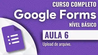Google Forms | 6 | Upload de arquivo.