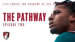 The Pathway: Episode Two | AFC Bournemouth Academy Documentary