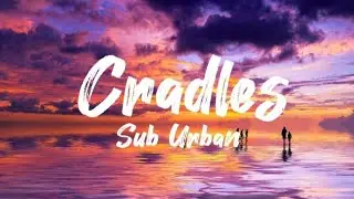 Cradles - Sub Urban (lyrics)
