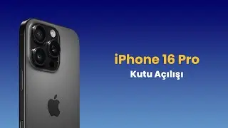 iPhone 16 Pro 256 GB kutu açılımı ve kurulum