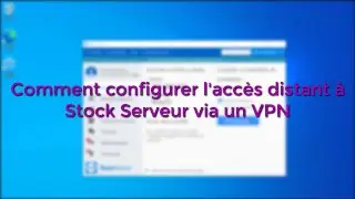 Comment configurer l'accès distant à Stock Serveur via un VPN