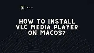 How to Install VLC Media Player on MacOS?