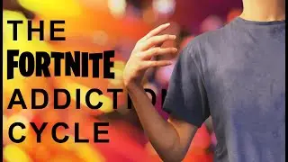 The Fortnite Addiction Cycle