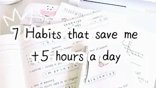 7 Habits that save me +5 hours a day// Time Management // Study tips
