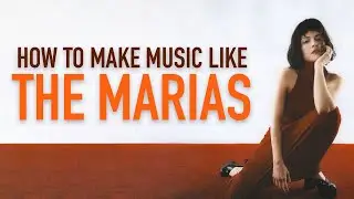 How To Make a Song Like The Marias