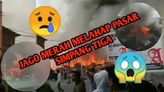 KEBAKARAN DI PASAR SIMPANG TIGA KECAMATAN BUKIT