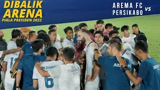 DIBALIK ARENA: AREMA FC VS PERSIKABO  (PIALA PRESIDEN 2022)