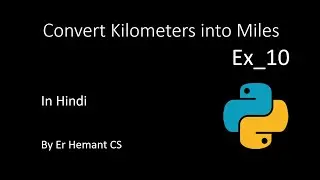 Convert KiloMeter into Miles || Ex_10 || Python in Hindi