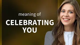 Celebrating You: Understanding the Phrase in English