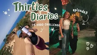Turning Thirty: episode 5 #75hardchallenge and friends in town🤍