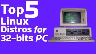 Top 5 Linux Distros for 32bits PC
