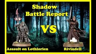 Shadow Battle Report! Assault On Lothlorien VS Rivindell Knights