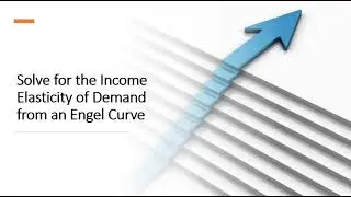 Derive the Income Elasticity from an Engel Curve