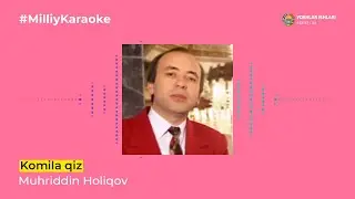 Muhriddin Holiqov - Komila qiz | Milliy Karaoke