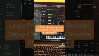 Logic Pro: Remove Reverb/Delay FX On Preset Sounds (If Layering) 🎛