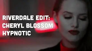 Riverdale Edit- Cheryl Blossom (Hypnotic by Zella Day) READ DESC.