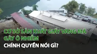 Cơ sở sản xuất Giấy Vàng Mã gây Ô Nhiễm: Chính Quyền nói gì?| VTC14