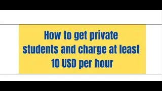HOW TO GAIN PRIVATE STUDENTS AND CHARGE AT LEAST 500 HOUR