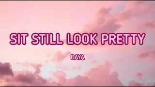 Sit Still Look Pretty - Daya (Lyrics) | TikTok song 2022
