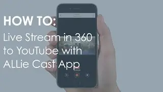 How To: Live Stream in 360º to YouTube with ALLie Cast App - #ALLieCamera
