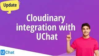 Cloudinary Integration with UChat - Never worry about your storage anymore!