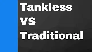 Tankless Water Heater VS Water Heater - Pros and Cons