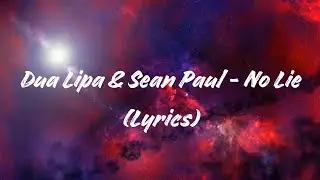 Dua Lipa & Sean Paul - No Lie (Lyrics)