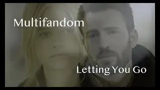Multifandom // Letting You Go