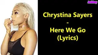Chyrstina Sayers - Here We Go (Lyrics)