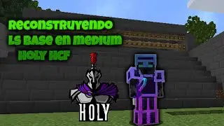 RECONSTRUYENDO LA BASE EN MEDIUM HOLY HCF