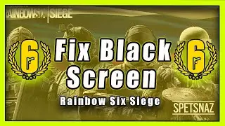 How To Fix A Black Screen In Rainbow Six Siege On PC