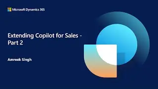 Extending Copilot for Sales, Pt. 2 | Dynamics 365 Bites