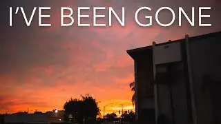 I've been gone...