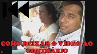 COMO DEIXAR O VÍDEO AO CONTRÁRIO